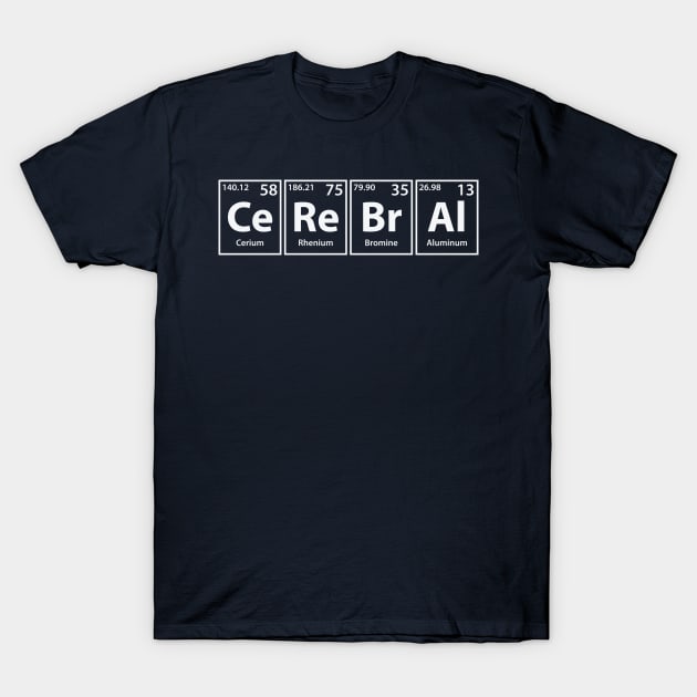 Cerebral (Ce-Re-Br-Al) Periodic Elements Spelling T-Shirt by cerebrands